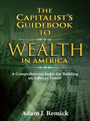 cover image of The Capitalist's Guidebook to Wealth in America: a Comprehensive Index for Building an Affluent Future